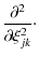 $\displaystyle \displaystyle {\frac{\partial^2}{\partial\xi_{jk}^2}} \cdot$