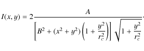 \begin{displaymath}I (x, y) = 2\displaystyle{\frac{A}{\left[B^2 + (x^2+y^2)
\le...
...ght)\right] \sqrt{1+ \displaystyle{\frac{y^2}{r_c^2}}}}}\cdot
\end{displaymath}