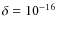 $\delta=10^{-16}$