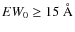 $EW_0 \geq 15~\AA$