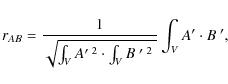 \begin{displaymath}r_{AB} = \frac{1}{\sqrt{ \int_V A^{\prime ~2}\cdot \int_V B^{~\prime ~2}~ } }\int_V A^\prime \cdot B^{~\prime},
\end{displaymath}
