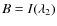 $B = I(\lambda_2)$