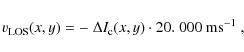 \begin{displaymath}v_{\rm LOS}(x,y) = -~\Delta I_{\rm c}(x,y) \cdot 20.~000~ {\rm ms}^{-1} ~ ,
\end{displaymath}