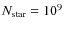 $N_{\rm star}=10^{9}$