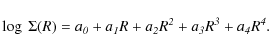 \begin{displaymath}%
\log~\Sigma(\it {R}) = a_{0} + a_{1}R + a_{2}R^{2} + a_{3}R^{3} + a_{4}R^{4}.
\end{displaymath}