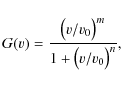 \begin{displaymath}%
G(v) = \frac{\big(v/v_{0}\big)^{m}}{1+\big({v/v_{0}}\big)^{n}},
\end{displaymath}