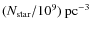 $(N_{\rm star}/10^{9})~\rm {pc}^{-3}$