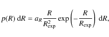 \begin{displaymath}%
p(R)~{\rm d}R = a_{R}\frac{R}{R_{\rm exp}^{2}} \exp\left(-\frac{R}{R_{\rm exp}}\right)~{\rm d}R,
\end{displaymath}