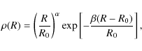 \begin{displaymath}%
\rho(R) = \left(\frac{R}{R_{0}}\right)^{\alpha}\exp\left[-\frac{\beta(R-R_{0})}{R_{0}}\right],
\end{displaymath}