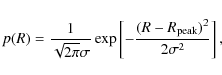 \begin{displaymath}%
p(R) = \frac{1}{\sqrt{2\pi}\sigma}\exp\left[-\frac{(R-R_{\rm peak})^{2}}{2\sigma^{2}}\right],
\end{displaymath}