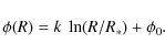 \begin{displaymath}%
\phi(R) = k~\ln(R/R_{*}) + \phi_{0}.
\end{displaymath}
