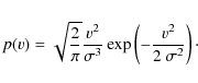 \begin{displaymath}%
p(v) = \sqrt{\frac{2}{\pi}} \frac{v^{2}}{\sigma^{3}}\exp\left( -\frac{v^{2}}{2~\sigma^{2}} \right)\cdot
\end{displaymath}
