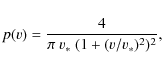 \begin{displaymath}%
p(v) = \frac{4}{\pi~v_{*}~(1 + (v/v_{*})^{2})^{2}},
\end{displaymath}