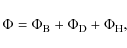 \begin{displaymath}%
\Phi = \Phi_{\rm B} + \Phi_{\rm D} + \Phi_{\rm H},
\end{displaymath}