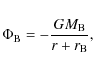 \begin{displaymath}%
\Phi_{\rm B} = -\frac{GM_{\rm B}}{r + r_{\rm B}},
\end{displaymath}