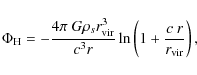 \begin{displaymath}%
\Phi_{\rm H} = -\frac{4\pi~G\rho_{s}r_{\rm vir}^{3}}{c^{3}r}\ln\left(1 + \frac{c~r}{r_{\rm vir}}\right),
\end{displaymath}