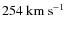 $254~\rm {km~s}^{-1}$
