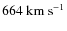 $664~\rm {km~s}^{-1}$