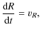 $\displaystyle \frac{{\rm d}R}{{\rm d}t} = v_{R},$