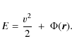 \begin{displaymath}%
E = \frac{v^{2}}{2}~+~\Phi({\vec r}).
\end{displaymath}