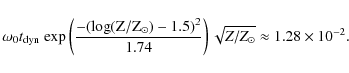 \begin{displaymath}\omega_0 t_{\rm dyn} ~\rm exp \left( \frac{-(\log(Z/Z_{\odot}...
...} {1.74} \right) \sqrt{Z/Z_{\odot}} \approx 1.28\times10^{-2}.
\end{displaymath}