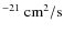 $^{-21} \rm ~cm^{2}/s$