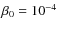 $\beta_0 = 10^{-4}$
