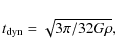 \begin{displaymath}t_{\rm dyn}=\sqrt{3\pi/32G\rho},
\end{displaymath}