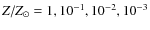 $Z/Z_{\odot}=1,10^{-1},10^{-2},10^{-3}$
