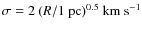 $\sigma = 2~(R/ \rm 1~pc)^{0.5}~\rm km~s^{-1}$