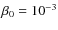 $\beta_0 = 10^{-3}$