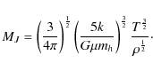 \begin{displaymath}M_J = \left( \frac{3} {4\pi} \right)^{\frac{1}{2}} \left( \fr...
...{\frac{3}{2}} \frac{T^{\frac{3}{2}}} {\rho^{\frac{1}{2}}}\cdot
\end{displaymath}