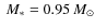 $\ensuremath{~M_{*}} {} = 0.95 \ensuremath{~\mbox{\it M}_{\odot}} $