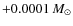 $+0.0001~\ensuremath{\mbox{\it M}_{\odot}} $