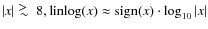$\left\vert x\right\vert \mathrel{\hbox{\raise 0.6 ex \hbox{$>$ }\kern
-1.7 ex\...
...{$\sim$ }}}8, \mbox{linlog}(x) \approx \mbox{sign}(x)\cdot\log_{10}\vert x\vert$