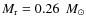 $M_{\rm r} = 0.26~\ensuremath{~\mbox{\it M}_{\odot}} $