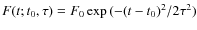 $F(t; t_0,\tau)= F_0\exp{(-(t-t_0)^2/2\tau^2)}$