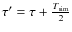 $\tau'=\tau+\frac{T_{\rm sim}}{2}$