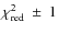 $\chi^2_{\rm red}~\pm~1$