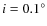 $i=0.1^\circ $