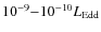 $10^{-9}{-}10^{-10} L_{\rm Edd}$