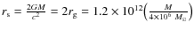 $r_{\rm s}=\frac{2GM}{c^2}=2r_{\rm g}=1.2\times10^{12}\big(\frac{M}{4\times10^6~M_{\odot} }\big)$
