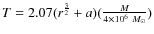 $T = 2.07
(r^{\frac{3}{2}}+a)(\frac{M}{4\times10^6~M_\odot})$