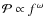 $\mathcal{P}\propto f^{\omega}$