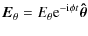 $\displaystyle %
{{\vec E}_{\theta}}=E_{\theta} {\rm e}^{-{\rm i}\phi t}\vec{\hat{\theta}}$