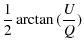 $\displaystyle \frac{1}{2}\arctan{(\frac{U}{Q})}$
