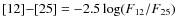 $[12]{-}[25] = -2.5 \log(F_{12}/F_{25})$