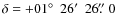 $\delta=
+01\hbox{$^\circ$ }\:26\hbox{$^\prime$ }\:26\hbox{$.\!\!^{\prime\prime}$ }0$