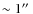 $\sim 1\hbox{$^{\prime\prime}$ }$
