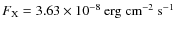 $F_{\rm X}=3.63\times
10^{-8}\:{\rm erg}~{\rm cm}^{-2}~{\rm s}^{-1}$